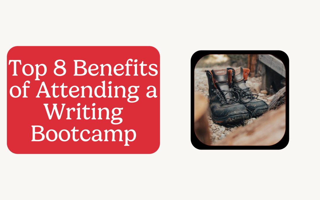 The Top 8 Benefits of Attending a Writing Bootcamp