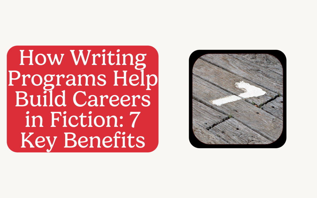 How Writing Programs Help Build Careers in Fiction: 7 Key Benefits